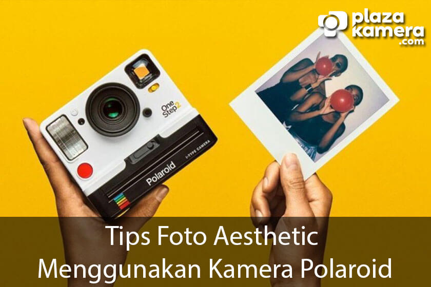 Tips-Foto-Aesthetic-Menggunakan-Kamera-Polaroid-Cover