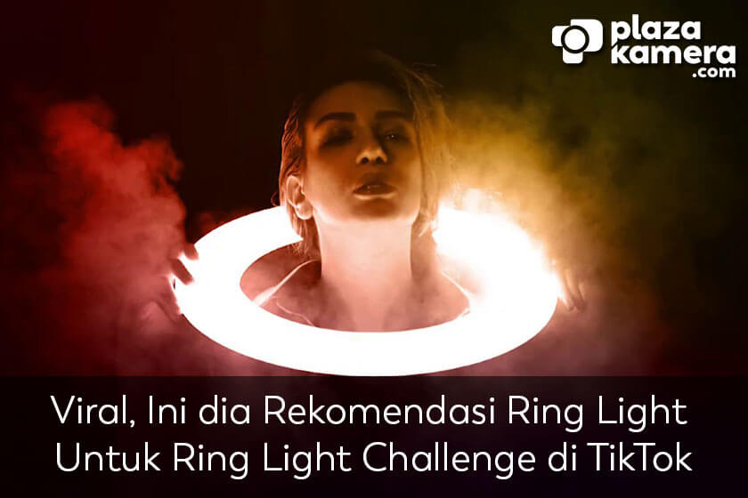 Rekomendasi Ring Light Untuk Ring Light Challenge di TikTok